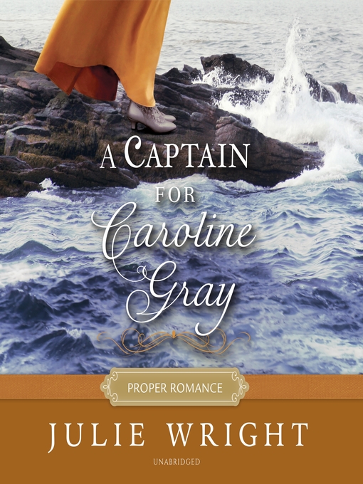 Title details for A Captain for Caroline Gray by Julie Wright - Wait list